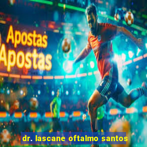 dr. lascane oftalmo santos